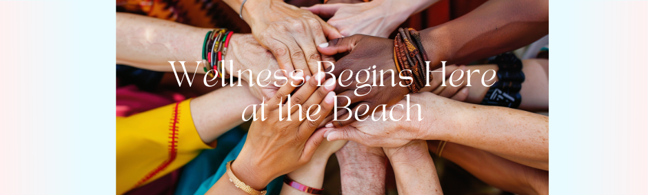 Wellness Begins Here at the Beach